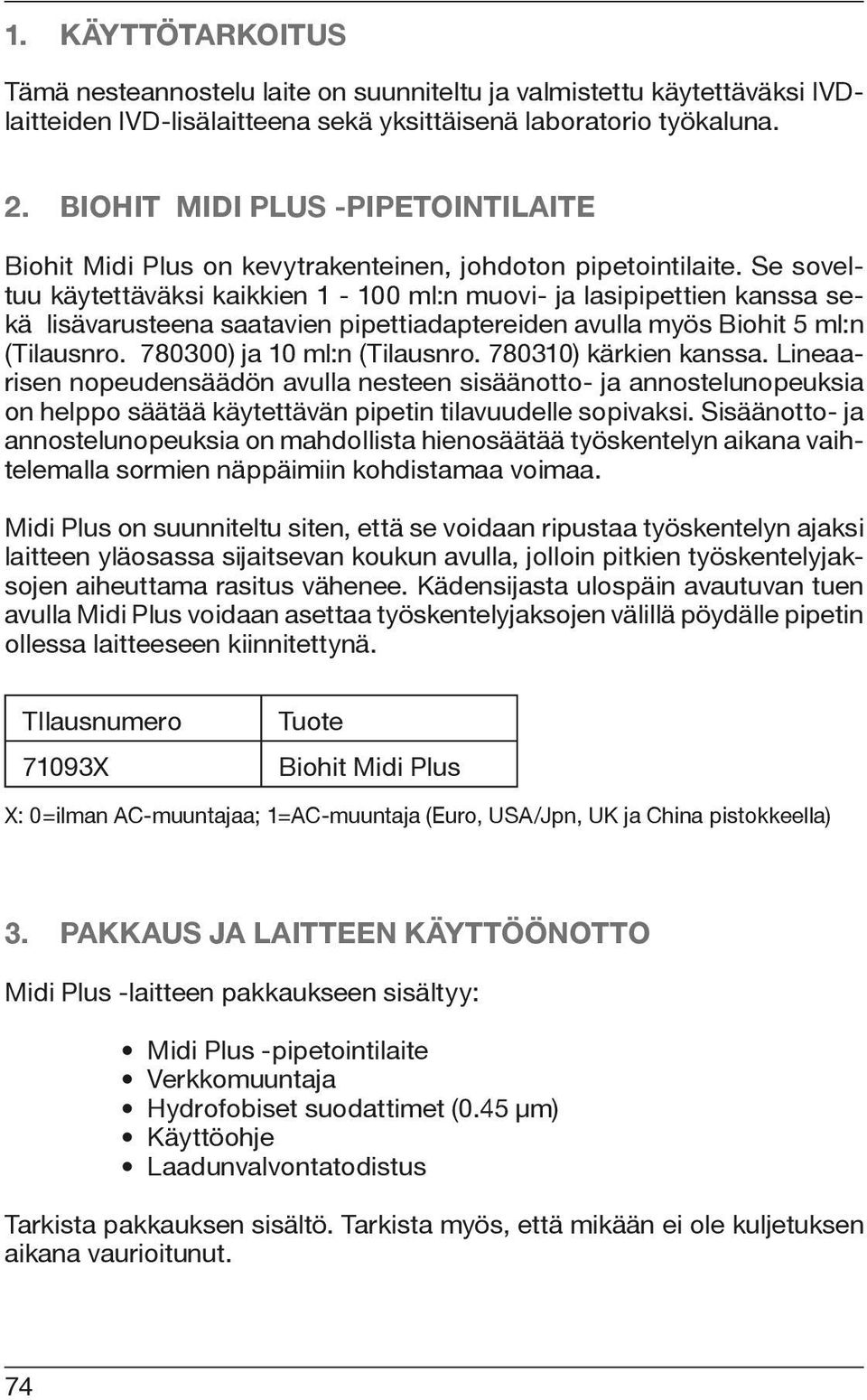 Se soveltuu käytettäväksi kaikkien 1-100 ml:n muovi- ja lasipipettien kanssa sekä lisävarusteena saatavien pipettiadaptereiden avulla myös Biohit 5 ml:n (Tilausnro. 780300) ja 10 ml:n (Tilausnro.