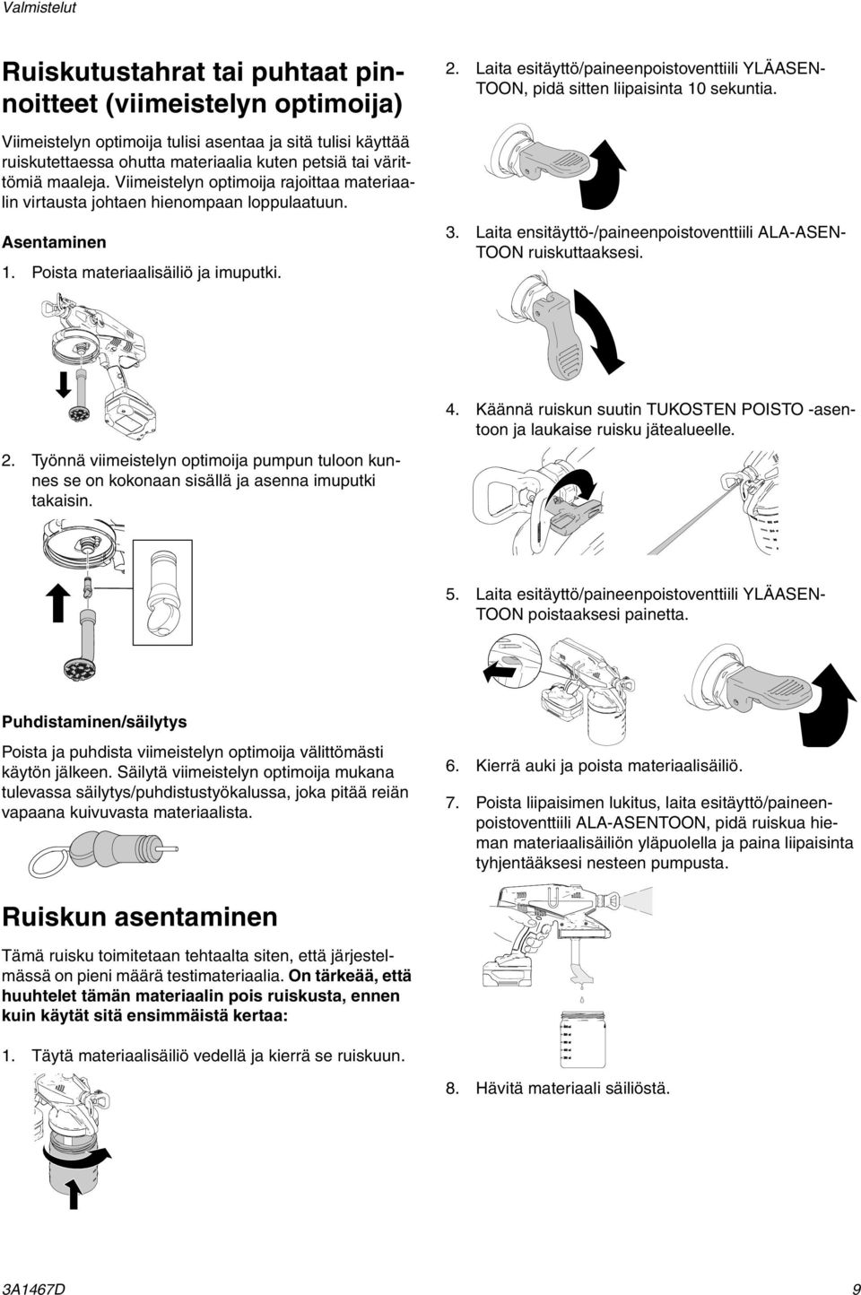 Laita esitäyttö/paineenpoistoventtiili YLÄASEN- TOON, pidä sitten liipaisinta 10 sekuntia. ti14999a 3. Laita ensitäyttö-/paineenpoistoventtiili ALA-ASEN- TOON ruiskuttaaksesi. ti15425a ti15440a 4.