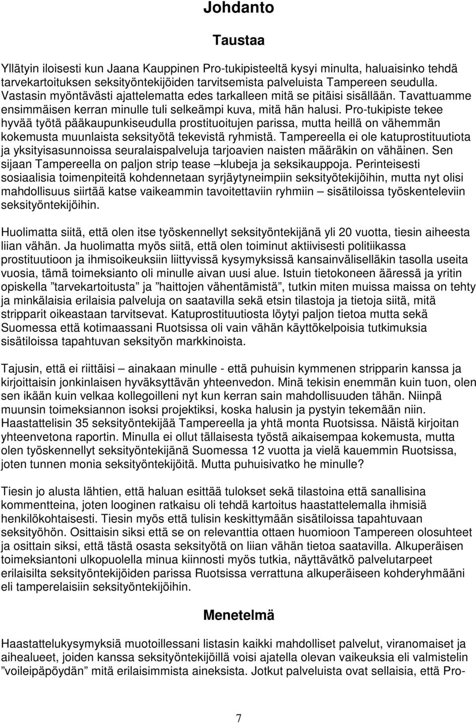 Pro-tukipiste tekee hyvää työtä pääkaupunkiseudulla prostituoitujen parissa, mutta heillä on vähemmän kokemusta muunlaista seksityötä tekevistä ryhmistä.