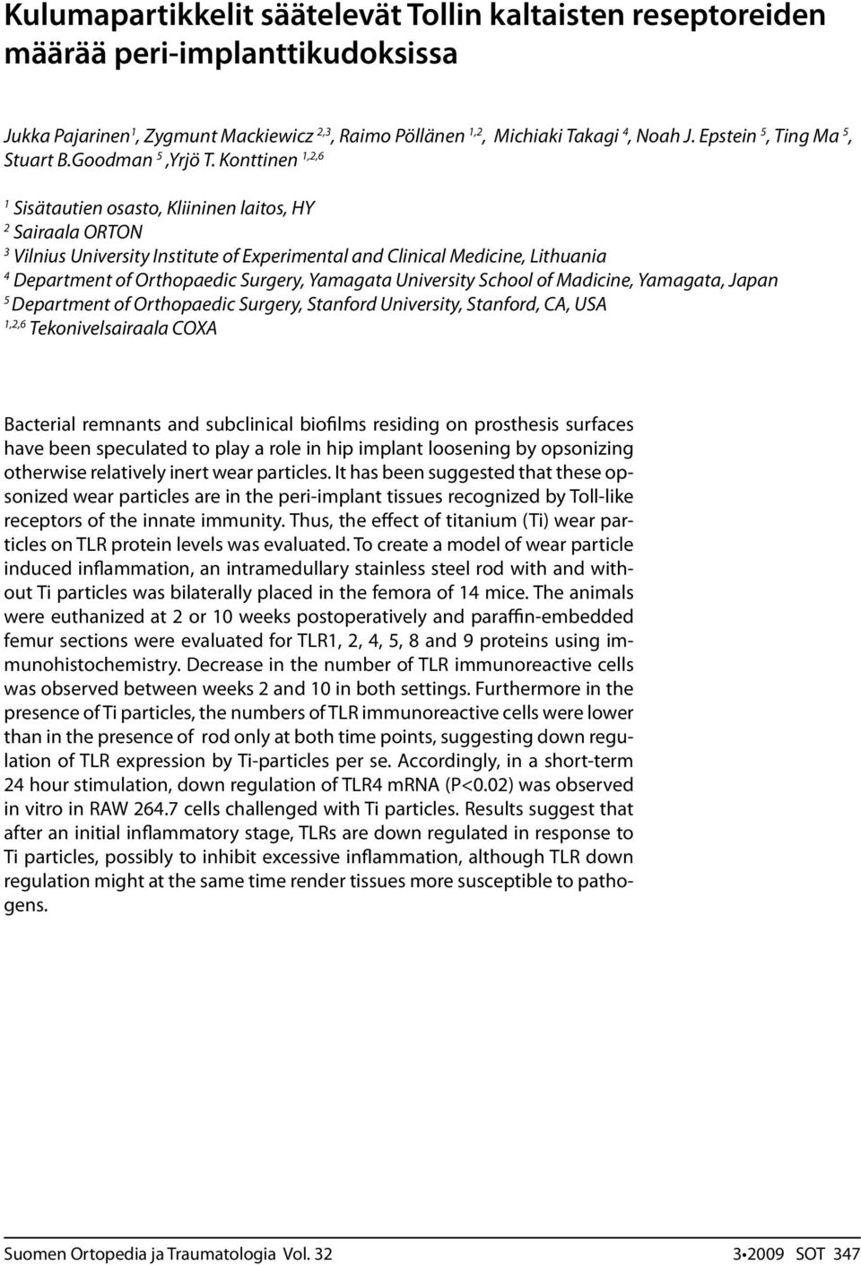 Konttinen 1,2,6 1 Sisätautien osasto, Kliininen laitos, HY 2 Sairaala ORTON 3 Vilnius University Institute of Experimental and Clinical Medicine, Lithuania 4 Department of Orthopaedic Surgery,