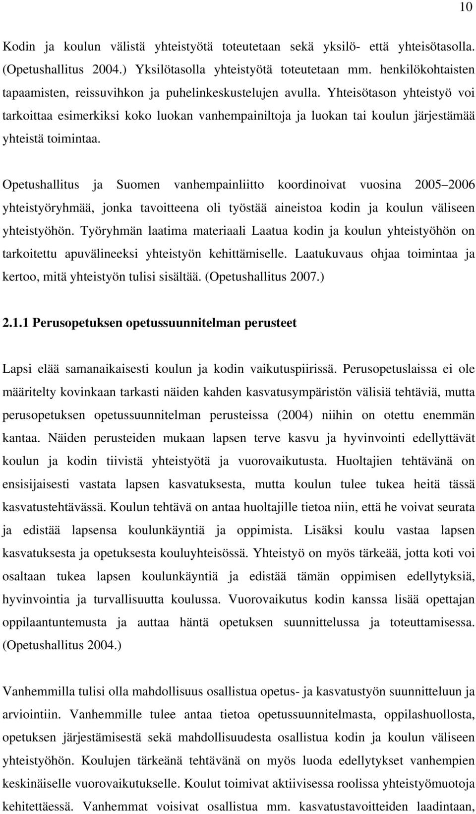 Yhteisötason yhteistyö voi tarkoittaa esimerkiksi koko luokan vanhempainiltoja ja luokan tai koulun järjestämää yhteistä toimintaa.