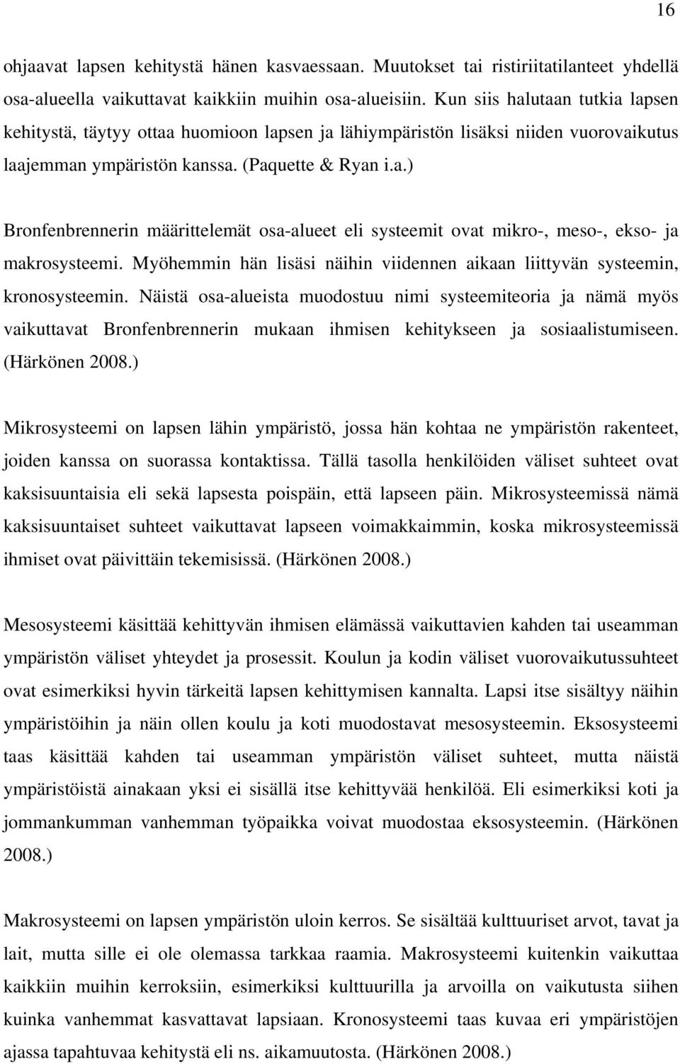 Myöhemmin hän lisäsi näihin viidennen aikaan liittyvän systeemin, kronosysteemin.