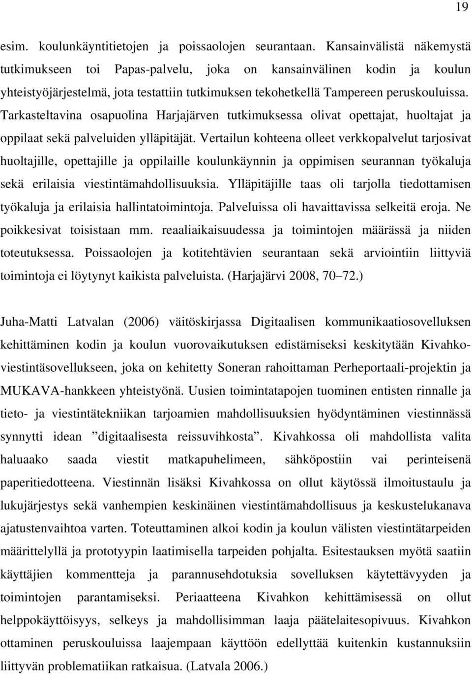 Tarkasteltavina osapuolina Harjajärven tutkimuksessa olivat opettajat, huoltajat ja oppilaat sekä palveluiden ylläpitäjät.