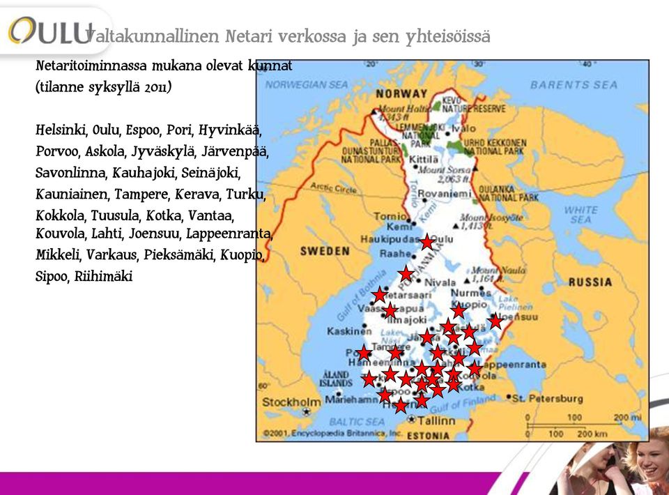 Järvenpää, Savonlinna, Kauhajoki, Seinäjoki, Kauniainen, Tampere, Kerava, Turku, Kokkola,