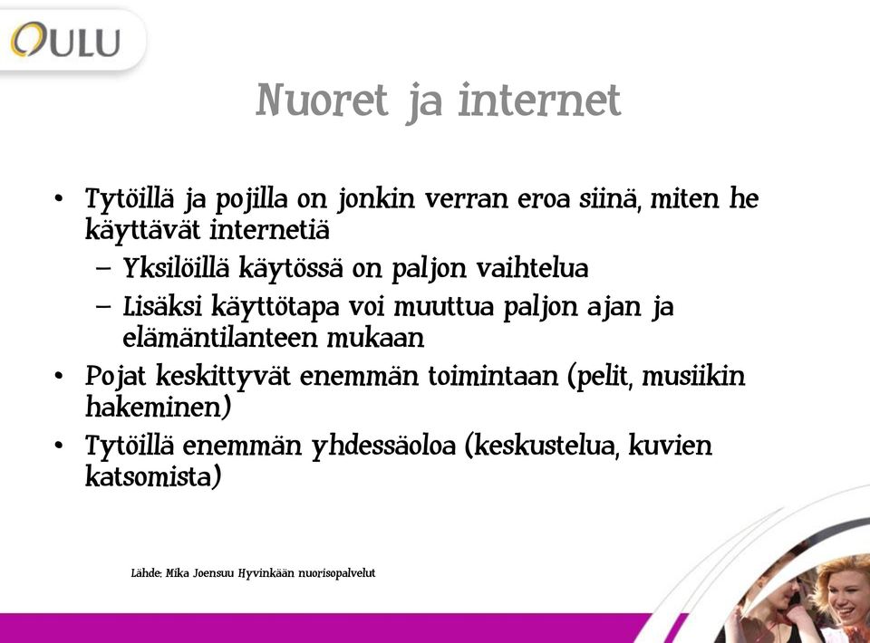 ja elämäntilanteen mukaan Pojat keskittyvät enemmän toimintaan (pelit, musiikin hakeminen)