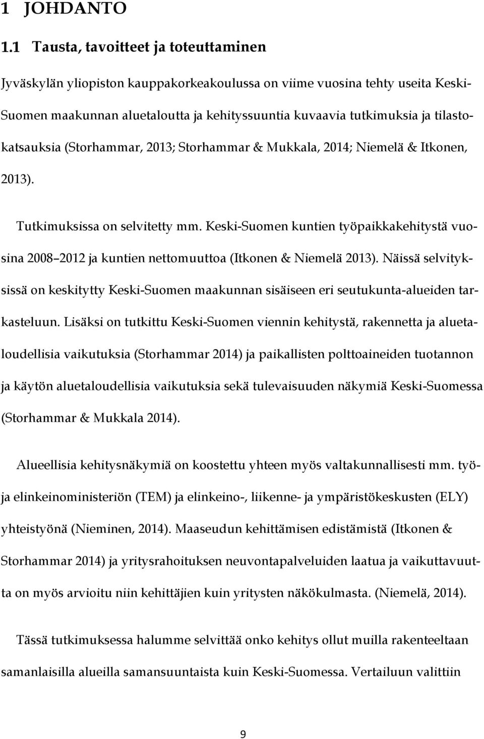 Keski-Suomen kuntien työpaikkakehitystä vuosina 2008 2012 ja kuntien nettomuuttoa (Itkonen & Niemelä 2013).