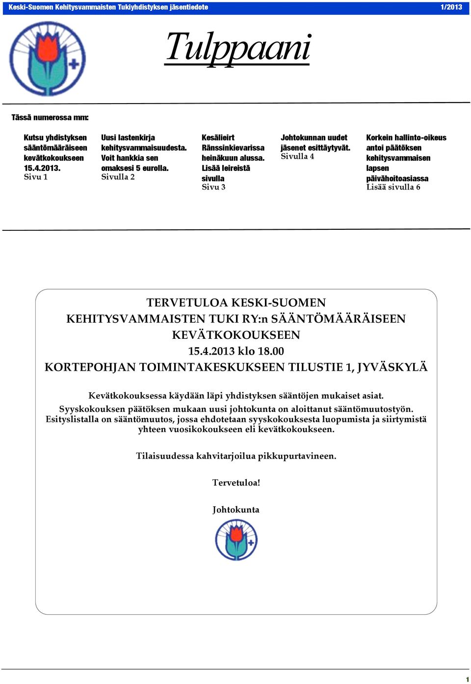 Sivulla 4 Korkein hallinto-oikeus antoi päätöksen kehitysvammaisen lapsen päivähoitoasiassa Lisää sivulla 6 TERVETULOA KESKI-SUOMEN KEHITYSVAMMAISTEN TUKI RY:n SÄÄNTÖMÄÄRÄISEEN KEVÄTKOKOUKSEEN 15.4.2013 klo 18.