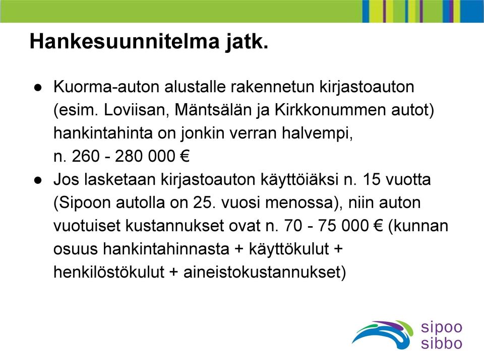 260-280 000 Jos lasketaan kirjastoauton käyttöiäksi n. 15 vuotta (Sipoon autolla on 25.