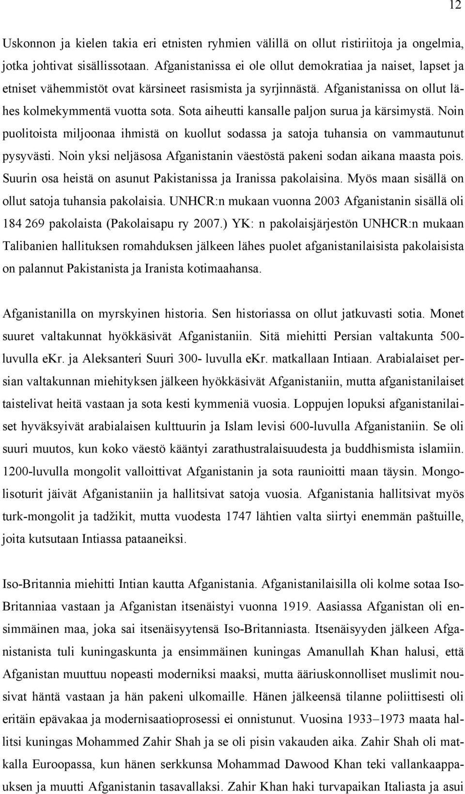 Sota aiheutti kansalle paljon surua ja kärsimystä. Noin puolitoista miljoonaa ihmistä on kuollut sodassa ja satoja tuhansia on vammautunut pysyvästi.
