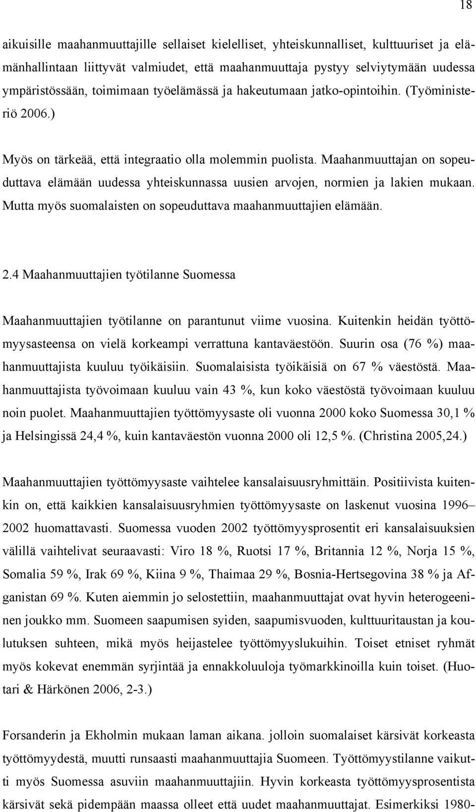 Maahanmuuttajan on sopeuduttava elämään uudessa yhteiskunnassa uusien arvojen, normien ja lakien mukaan. Mutta myös suomalaisten on sopeuduttava maahanmuuttajien elämään. 2.