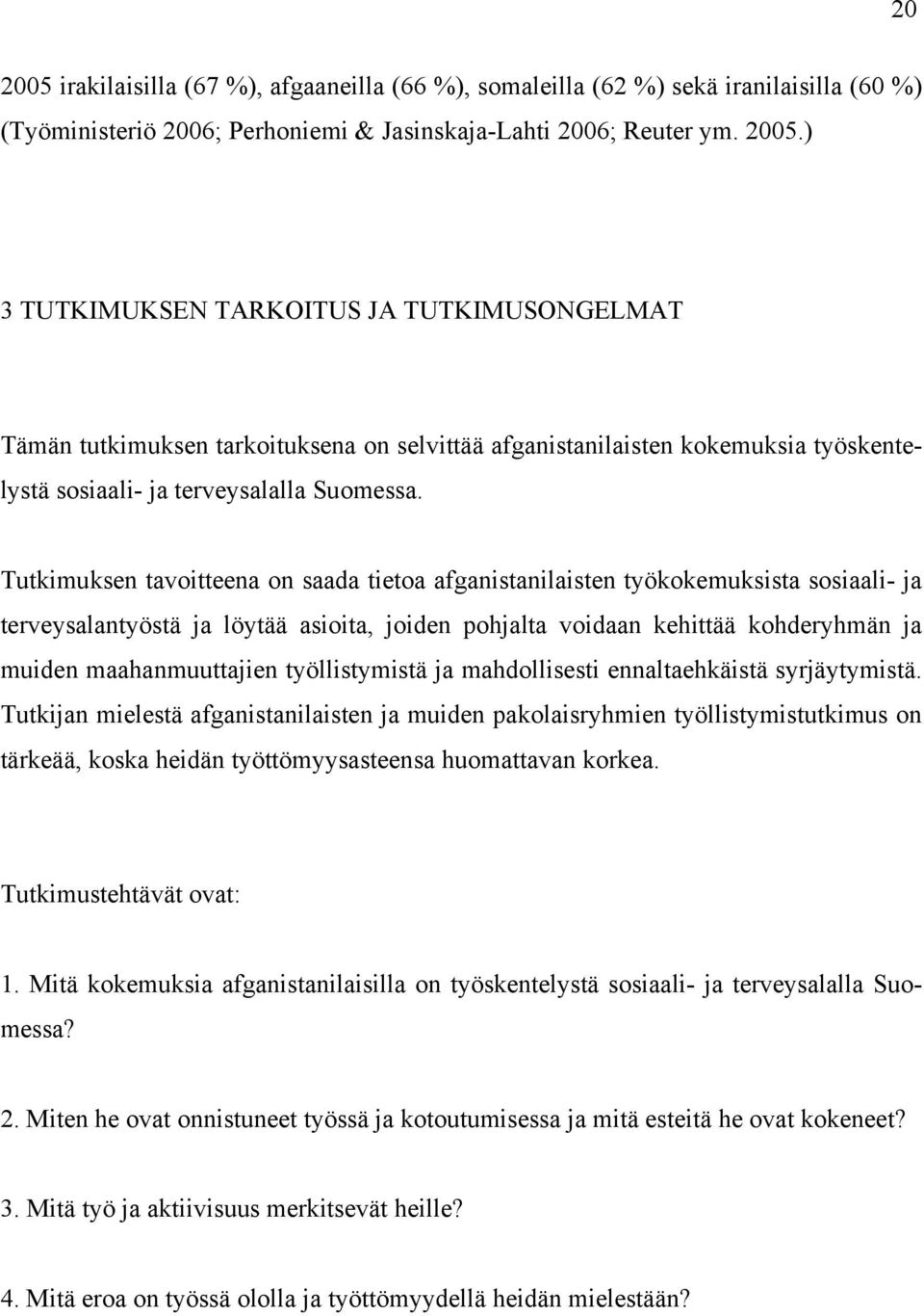 työllistymistä ja mahdollisesti ennaltaehkäistä syrjäytymistä.