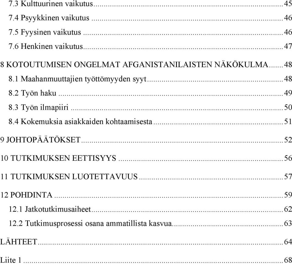 3 Työn ilmapiiri...50 8.4 Kokemuksia asiakkaiden kohtaamisesta...51 9 JOHTOPÄÄTÖKSET...52 10 TUTKIMUKSEN EETTISYYS.