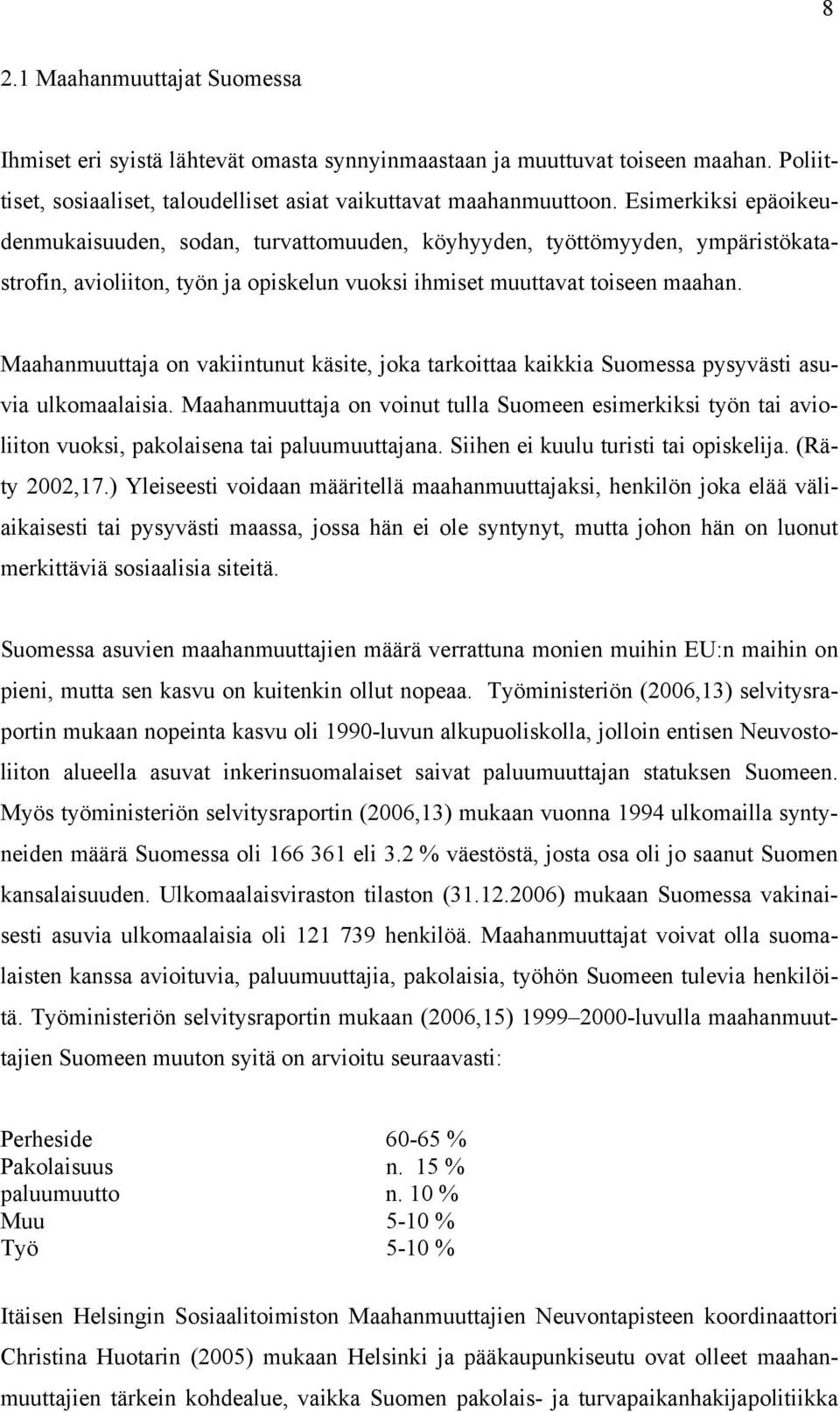 Maahanmuuttaja on vakiintunut käsite, joka tarkoittaa kaikkia Suomessa pysyvästi asuvia ulkomaalaisia.