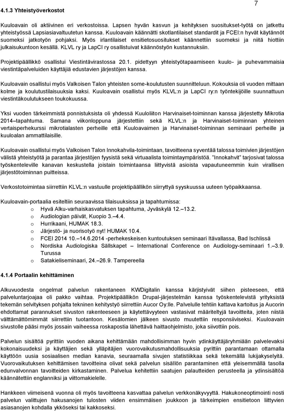 Myös irlantilaiset ensitietosuositukset käännettiin suomeksi ja niitä hiottiin julkaisukuntoon kesällä. KLVL ry ja LapCI ry osallistuivat käännöstyön kustannuksiin.