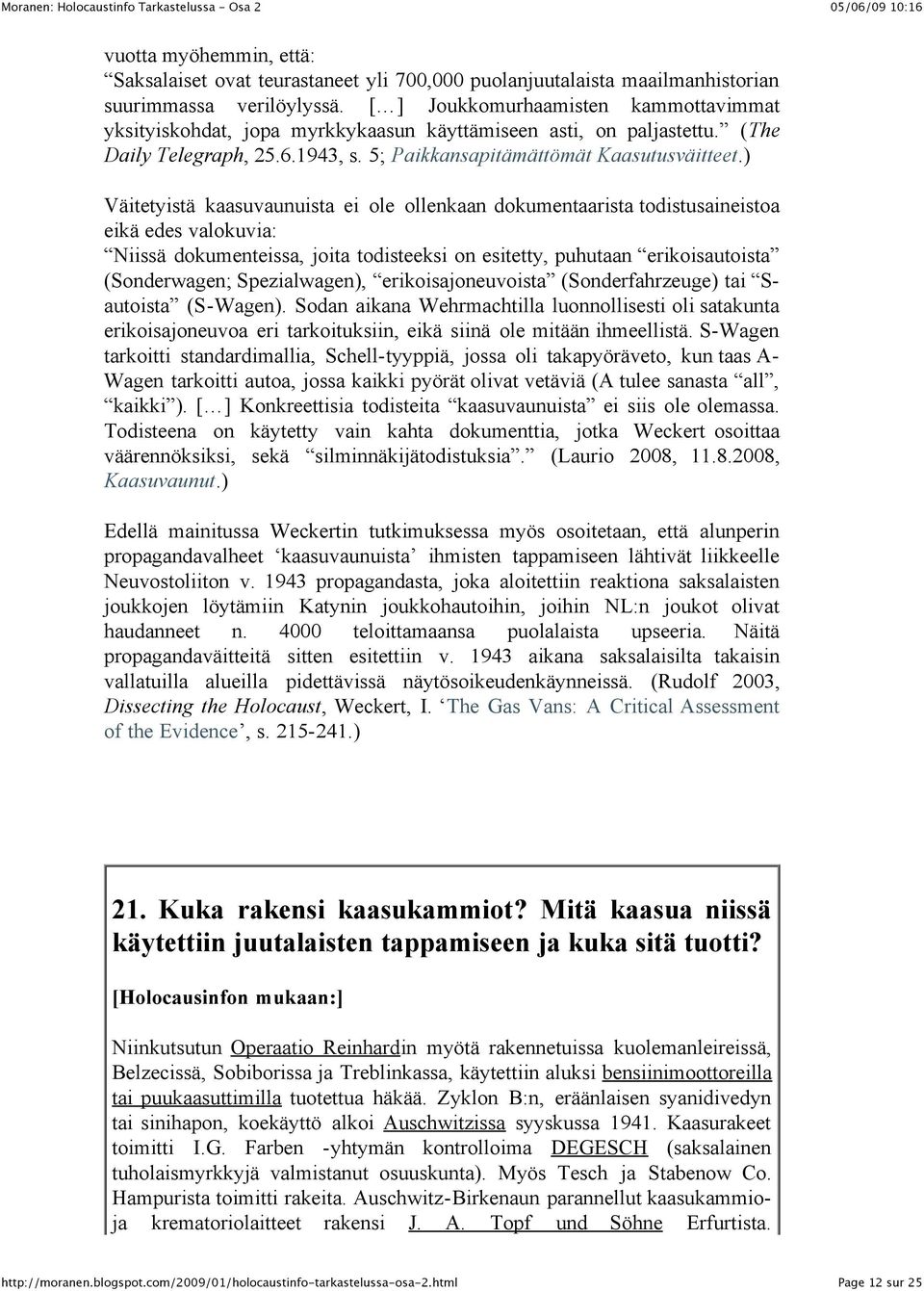 ) Väitetyistä kaasuvaunuista ei ole ollenkaan dokumentaarista todistusaineistoa eikä edes valokuvia: Niissä dokumenteissa, joita todisteeksi on esitetty, puhutaan erikoisautoista (Sonderwagen;