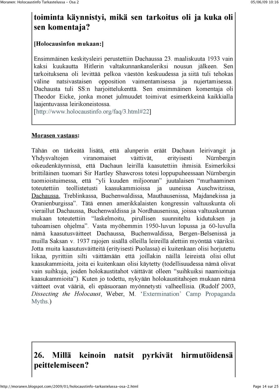 Sen tarkoituksena oli levittää pelkoa väestön keskuudessa ja siitä tuli tehokas väline natsivastaisen opposition vaimentamisessa ja nujertamisessa. Dachausta tuli SS:n harjoittelukenttä.