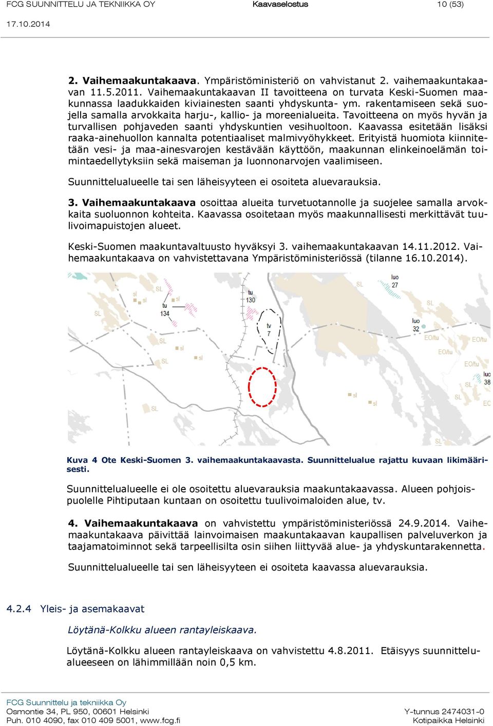 rakentamiseen sekä suojella samalla arvokkaita harju-, kallio- ja moreenialueita. Tavoitteena on myös hyvän ja turvallisen pohjaveden saanti yhdyskuntien vesihuoltoon.