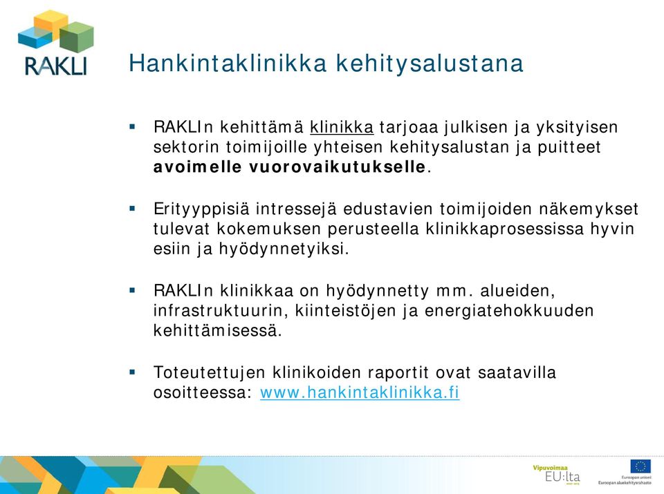 Erityyppisiä intressejä edustavien toimijoiden näkemykset tulevat kokemuksen perusteella klinikkaprosessissa hyvin esiin ja