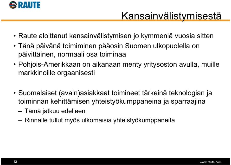 avulla, muille markkinoille orgaanisesti Suomalaiset (avain)asiakkaat toimineet tärkeinä teknologian ja toiminnan