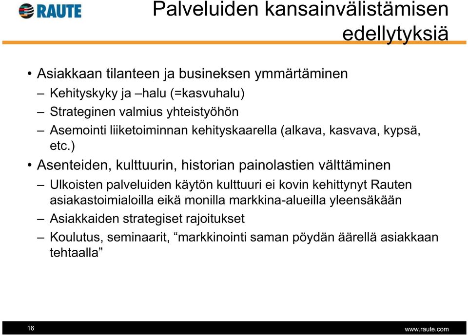 ) Asenteiden, kulttuurin, historian painolastien välttäminen Ulkoisten palveluiden käytön kulttuuri ei kovin kehittynyt Rauten