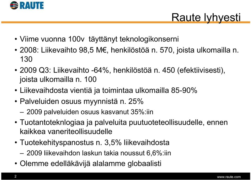 100 Liikevaihdosta vientiä ja toimintaa ulkomailla 85-90% Palveluiden osuus myynnistä n.