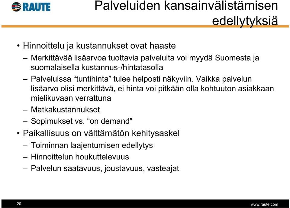 Vaikka palvelun lisäarvo olisi merkittävä, ei hinta voi pitkään olla kohtuuton asiakkaan mielikuvaan verrattuna Matkakustannukset