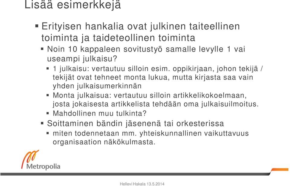 oppikirjaan, johon tekijä / tekijät ovat tehneet monta lukua, mutta kirjasta saa vain yhden julkaisumerkinnän Monta julkaisua: vertautuu silloin