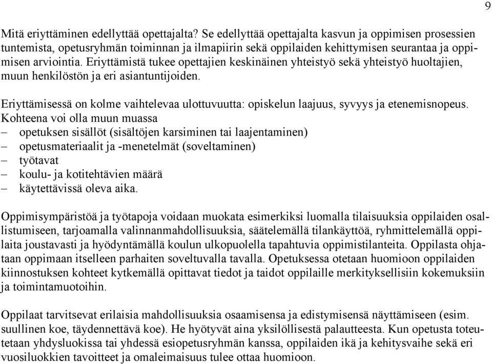 Eriyttämistä tukee opettajien keskinäinen yhteistyö sekä yhteistyö huoltajien, muun henkilöstön ja eri asiantuntijoiden.