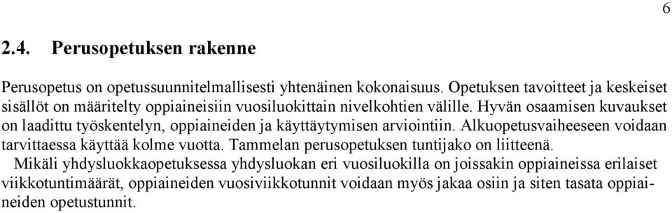 Hyvän osaamisen kuvaukset on laadittu työskentelyn, oppiaineiden ja käyttäytymisen arviointiin.