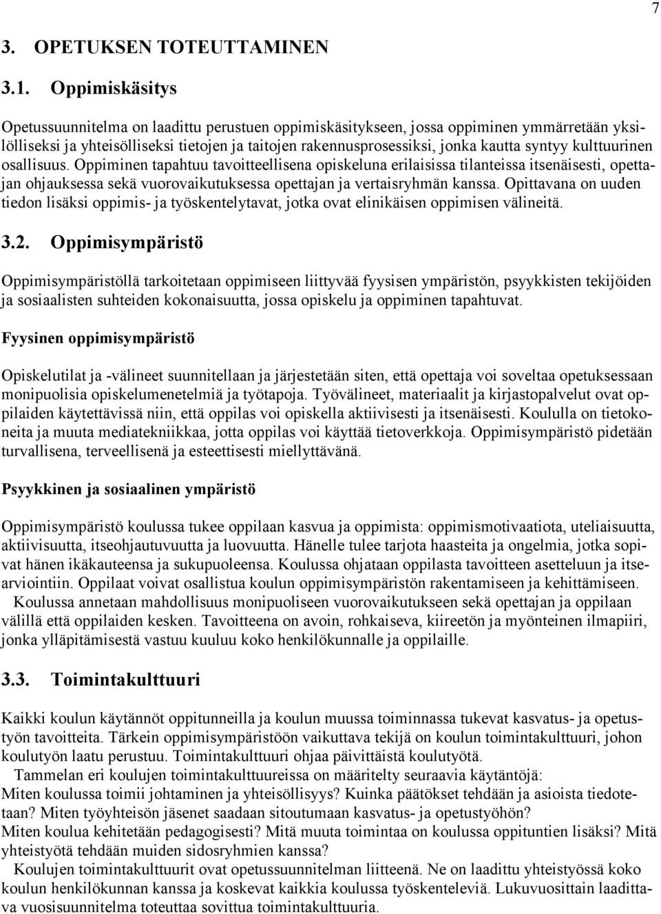 kulttuurinen osallisuus. Oppiminen tapahtuu tavoitteellisena opiskeluna erilaisissa tilanteissa itsenäisesti, opettajan ohjauksessa sekä vuorovaikutuksessa opettajan ja vertaisryhmän kanssa.