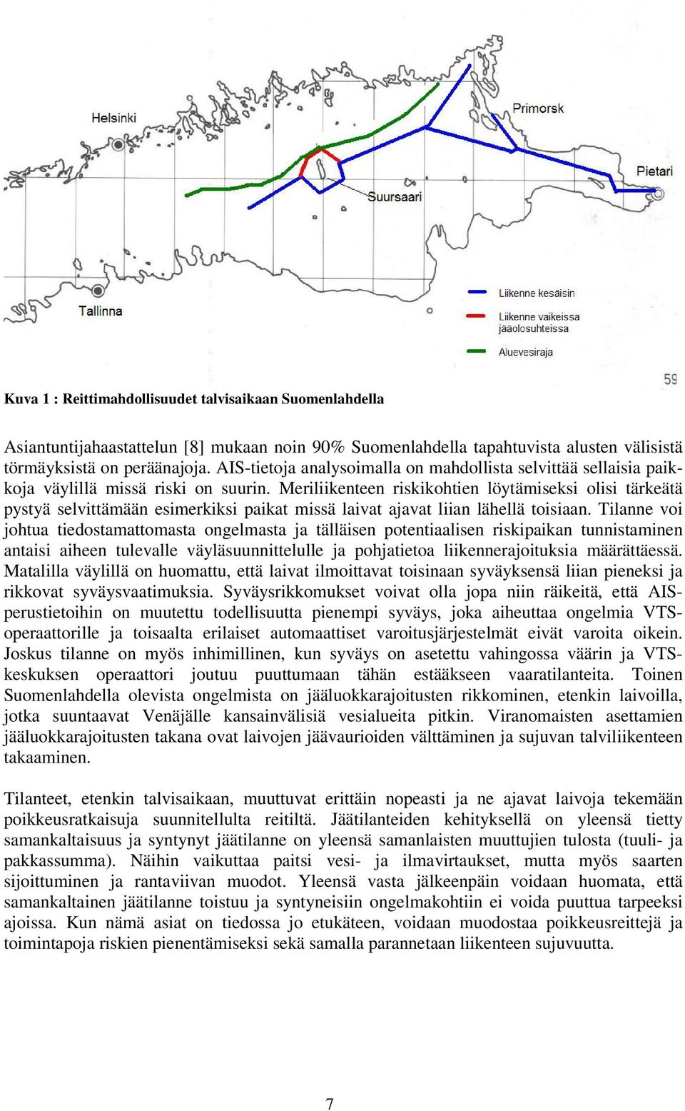 Meriliikenteen riskikohtien löytämiseksi olisi tärkeätä pystyä selvittämään esimerkiksi paikat missä laivat ajavat liian lähellä toisiaan.