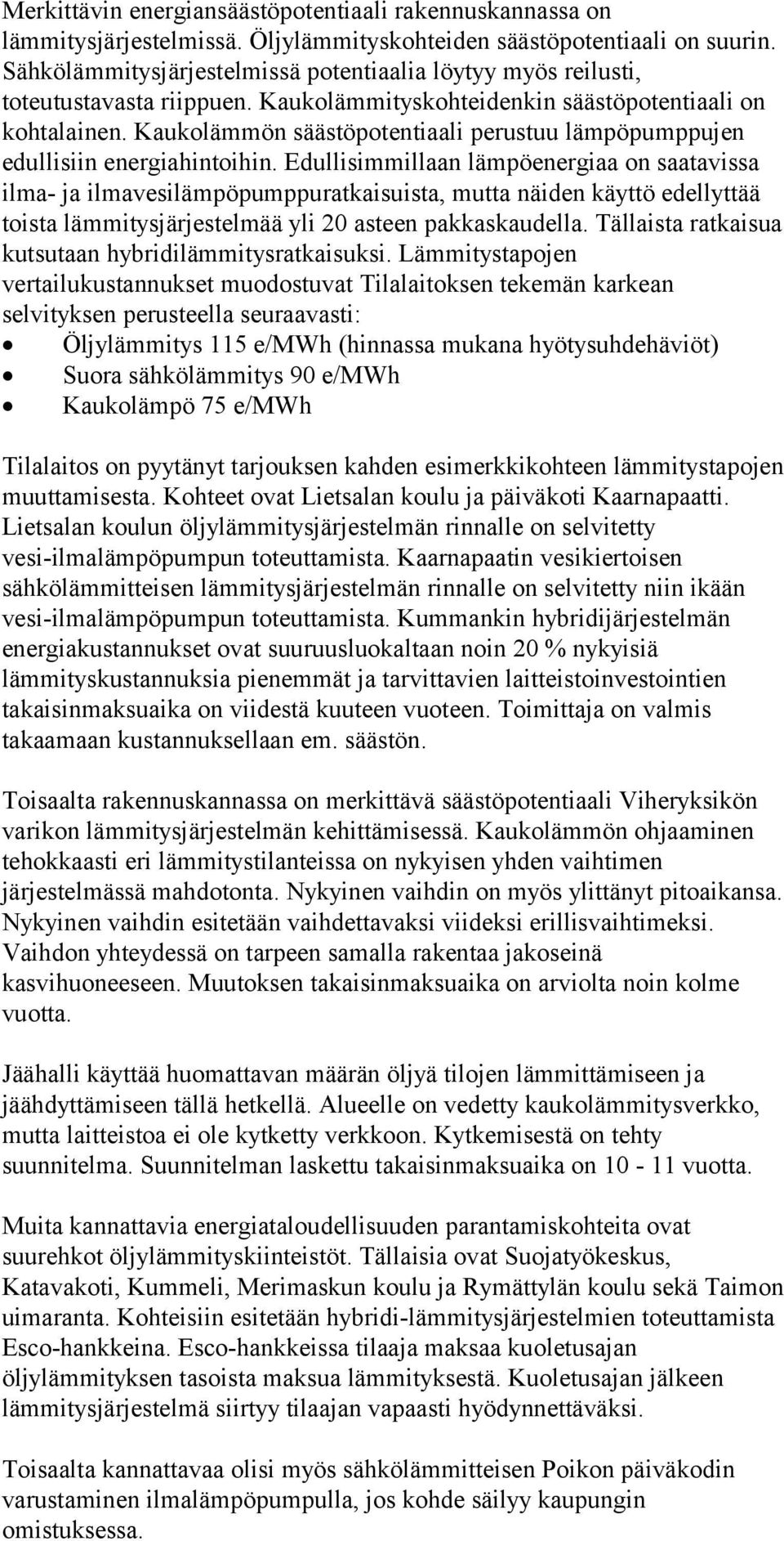 Kaukolämmön säästöpotentiaali perustuu lämpöpumppujen edullisiin energiahintoihin.