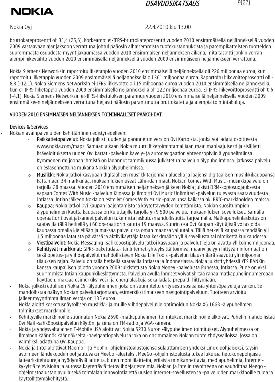 tuotteiden suuremmasta osuudesta myyntijakaumassa vuoden 2010 ensimmäisen neljänneksen aikana, mitä tasoitti jonkin verran alempi liikevaihto vuoden 2010 ensimmäisellä neljänneksellä vuoden 2009