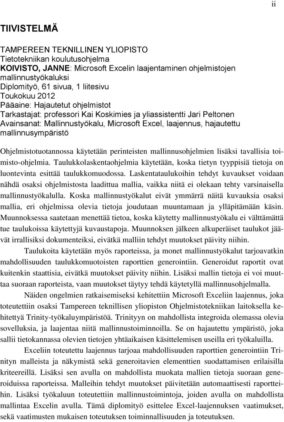 mallinnusympäristö Ohjelmistotuotannossa käytetään perinteisten mallinnusohjelmien lisäksi tavallisia toimisto-ohjelmia.