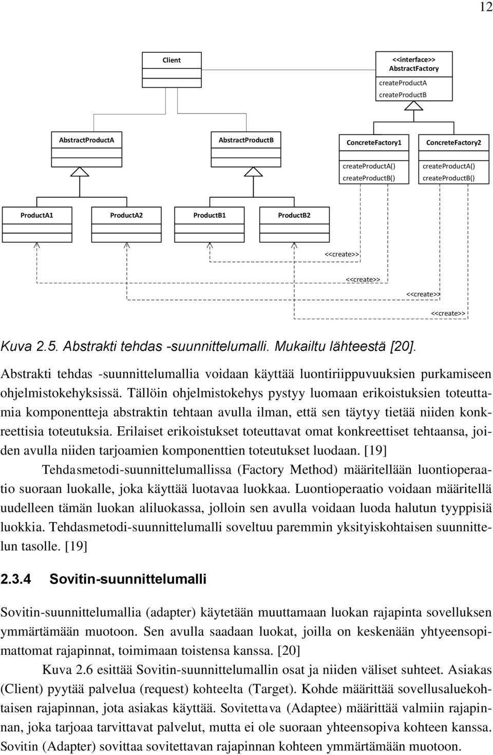 Abstrakti tehdas -suunnittelumallia voidaan käyttää luontiriippuvuuksien purkamiseen ohjelmistokehyksissä.