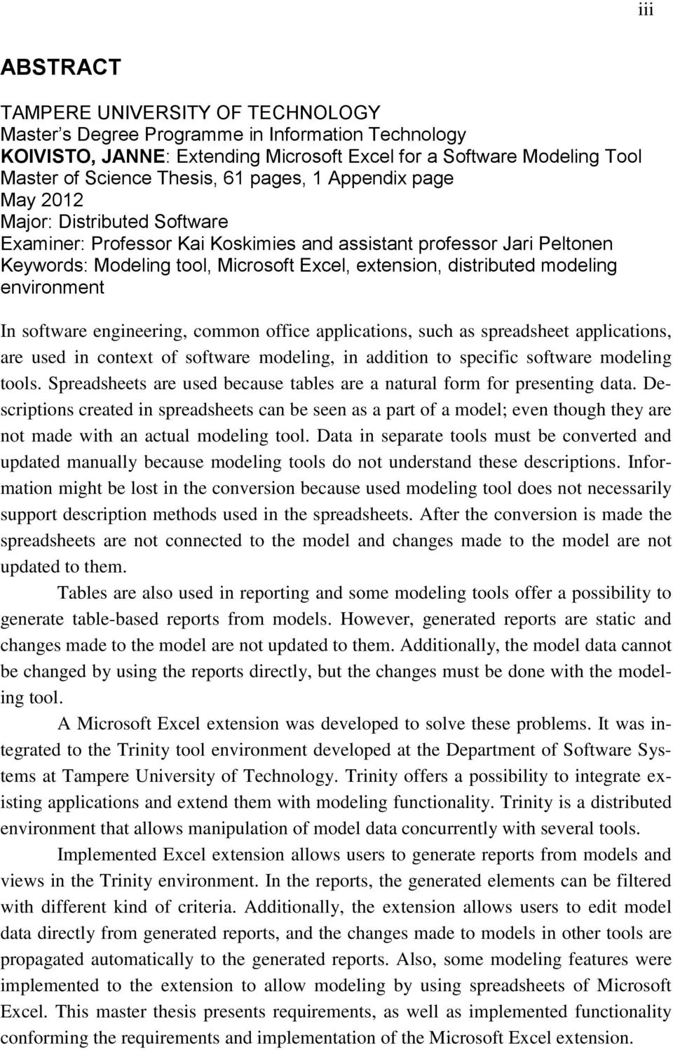 modeling environment In software engineering, common office applications, such as spreadsheet applications, are used in context of software modeling, in addition to specific software modeling tools.