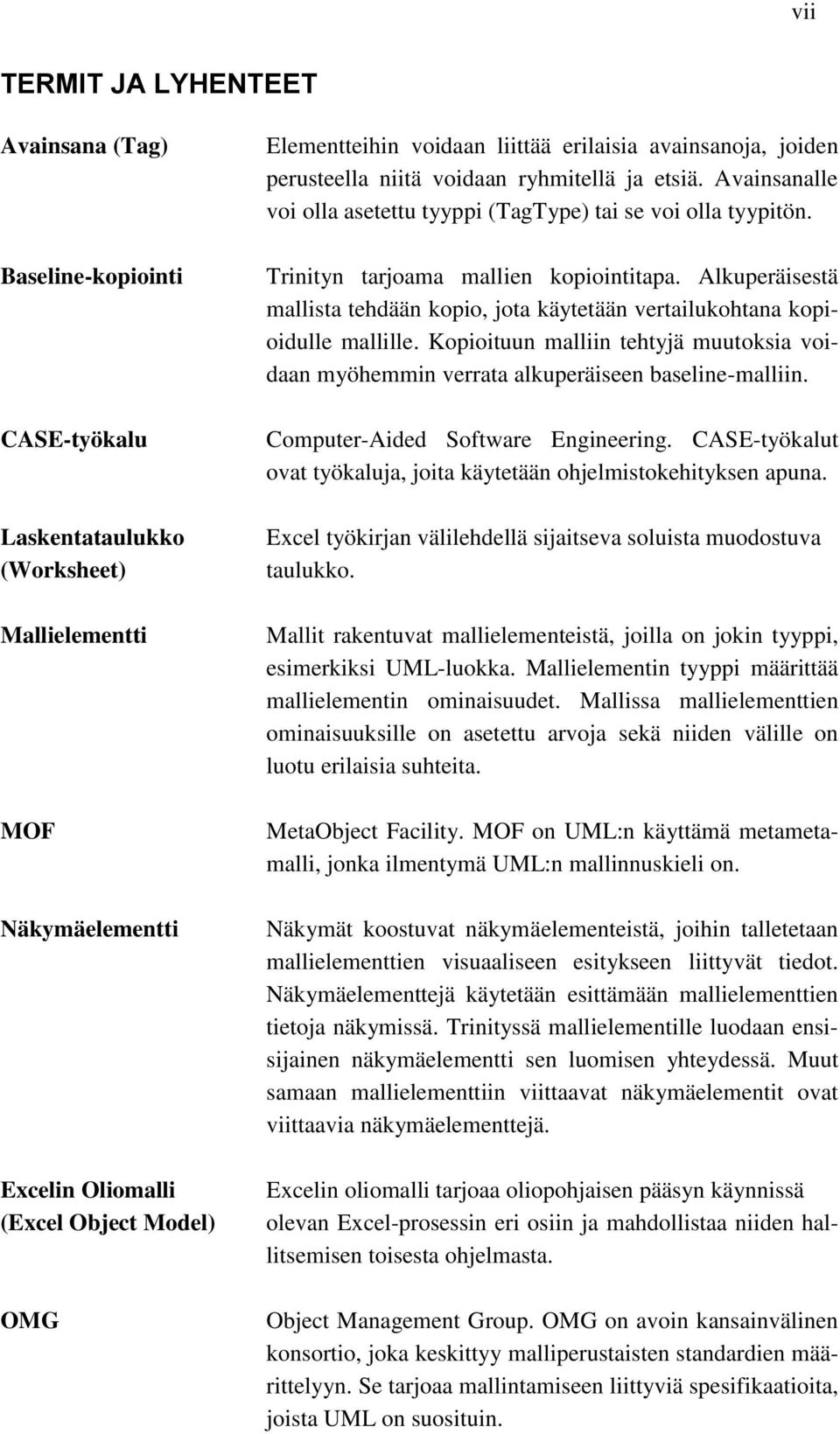 Trinityn tarjoama mallien kopiointitapa. Alkuperäisestä mallista tehdään kopio, jota käytetään vertailukohtana kopioidulle mallille.