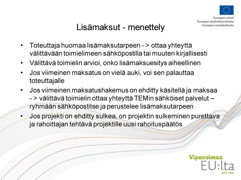 viimeinen maksatushakemus on ehditty käsitellä ja maksaa - > välittävä toimielin ottaa yhteyttä TEMin sähköiset palvelut ryhmään sähköpostitse