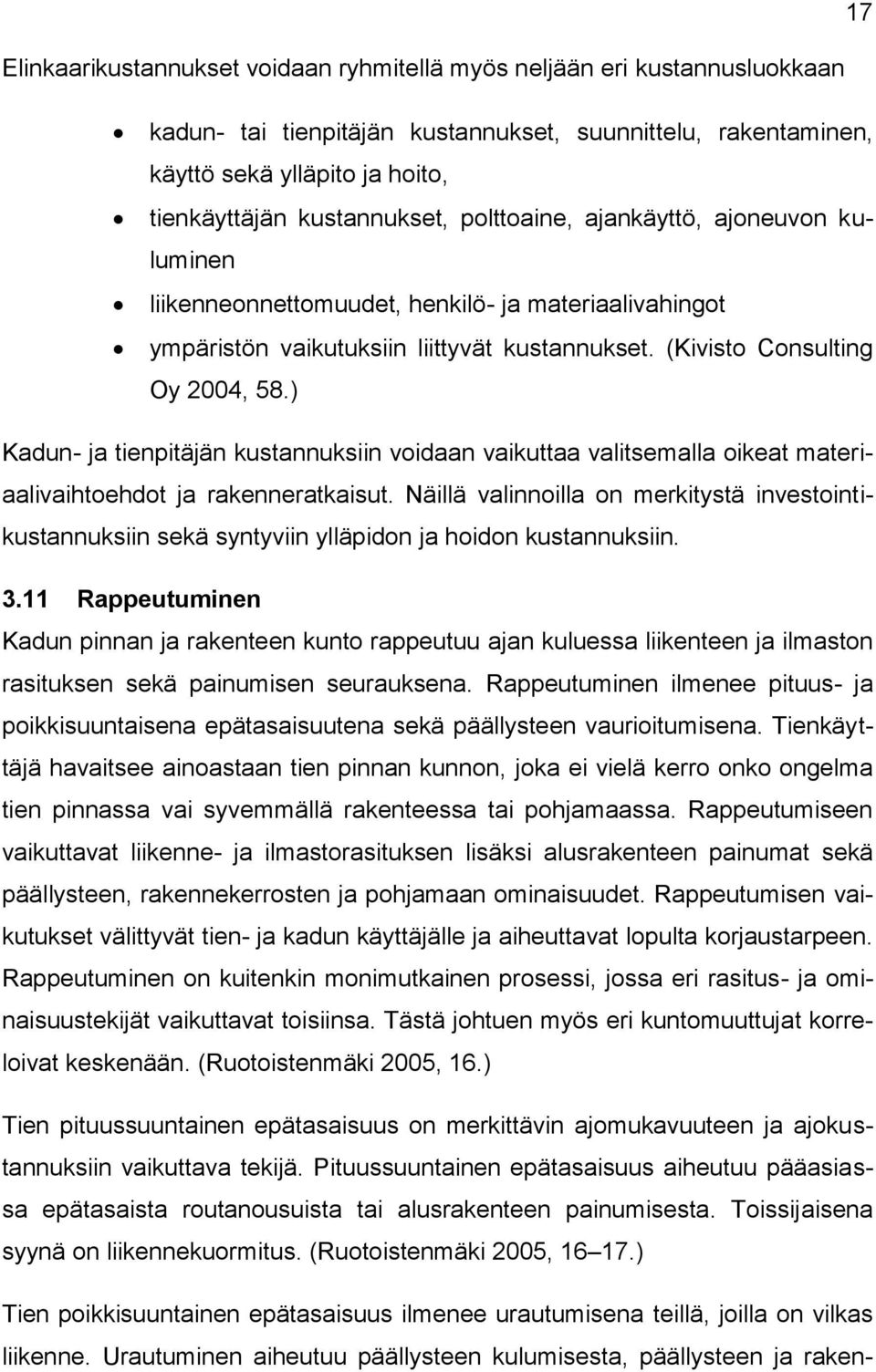 ) Kadun- ja tienpitäjän kustannuksiin voidaan vaikuttaa valitsemalla oikeat materiaalivaihtoehdot ja rakenneratkaisut.