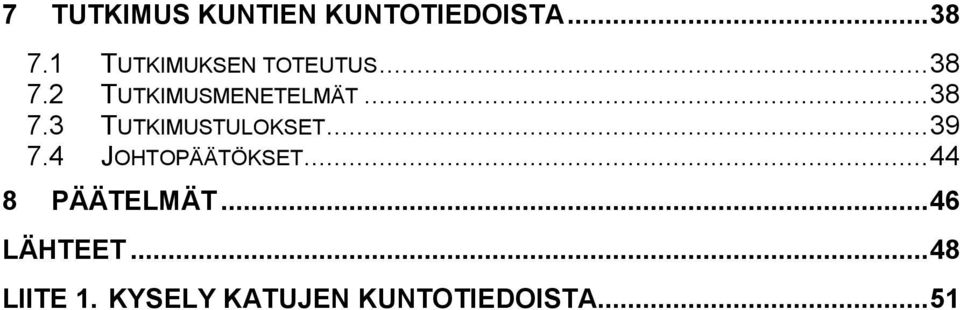 .. 38 7.3 TUTKIMUSTULOKSET... 39 7.4 JOHTOPÄÄTÖKSET.