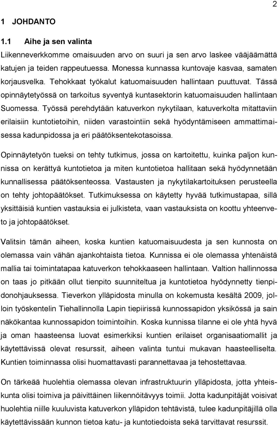 Työssä perehdytään katuverkon nykytilaan, katuverkolta mitattaviin erilaisiin kuntotietoihin, niiden varastointiin sekä hyödyntämiseen ammattimaisessa kadunpidossa ja eri päätöksentekotasoissa.