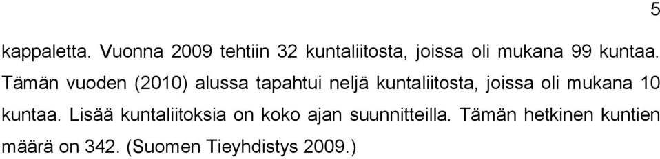 Tämän vuoden (2010) alussa tapahtui neljä kuntaliitosta, joissa oli