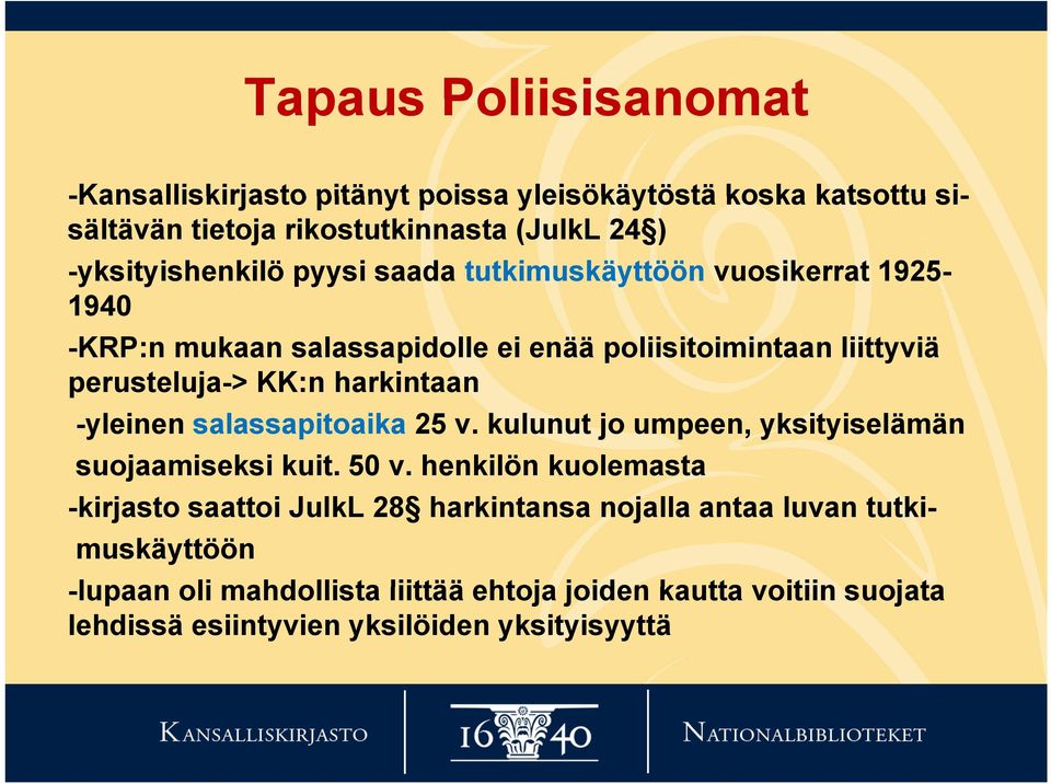 KK:n harkintaan -yleinen salassapitoaika 25 v. kulunut jo umpeen, yksityiselämän suojaamiseksi kuit. 50 v.