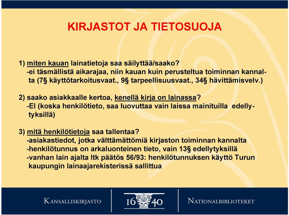 ) 2) saako asiakkaalle kertoa, kenellä kirja on lainassa?