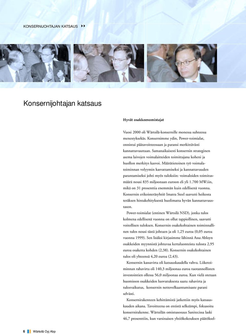 Samanaikaisesti konsernin strateginen asema laivojen voimalaitteiden toimittajana koheni ja huollon merkitys kasvoi.