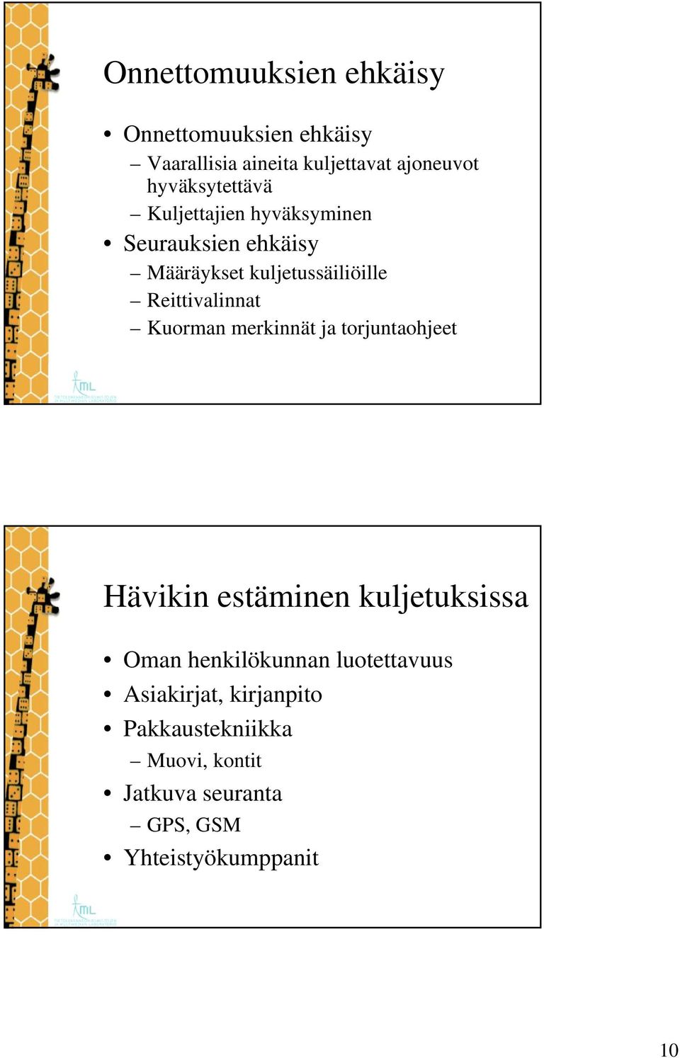 Reittivalinnat Kuorman merkinnät ja torjuntaohjeet Hävikin estäminen kuljetuksissa Oman