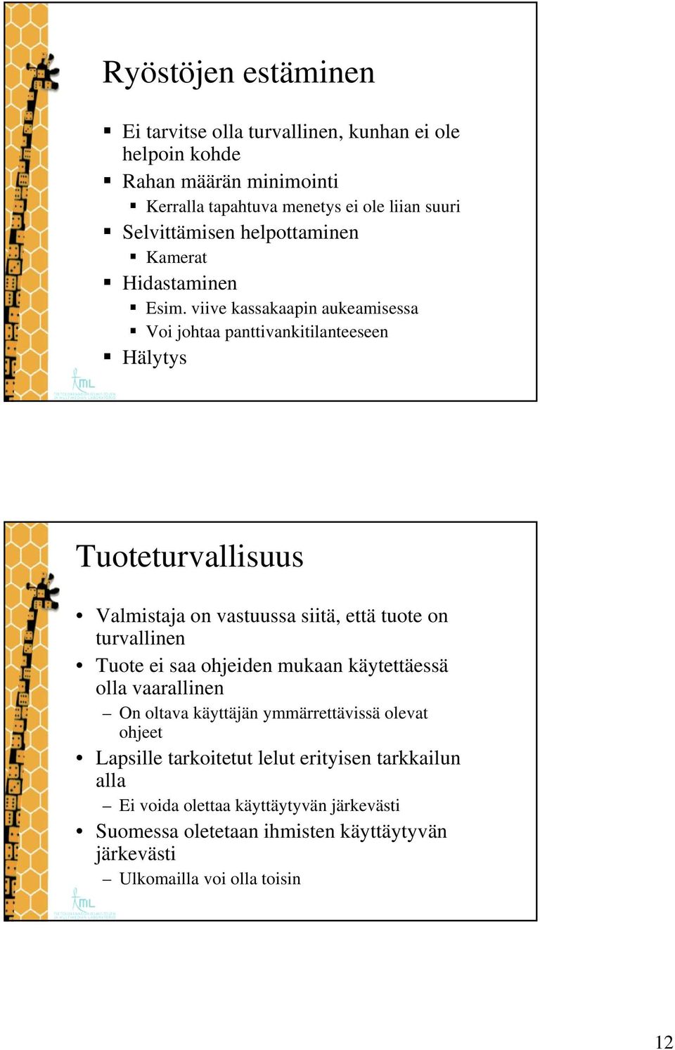 viive kassakaapin aukeamisessa Voi johtaa panttivankitilanteeseen Hälytys Tuoteturvallisuus Valmistaja on vastuussa siitä, että tuote on turvallinen Tuote ei