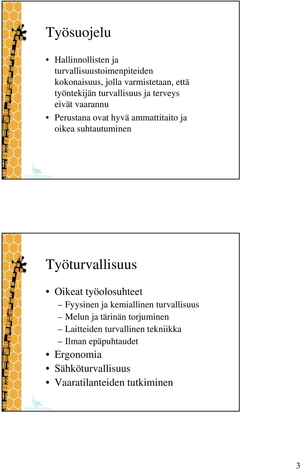 suhtautuminen Työturvallisuus Oikeat työolosuhteet Fyysinen ja kemiallinen turvallisuus Melun ja