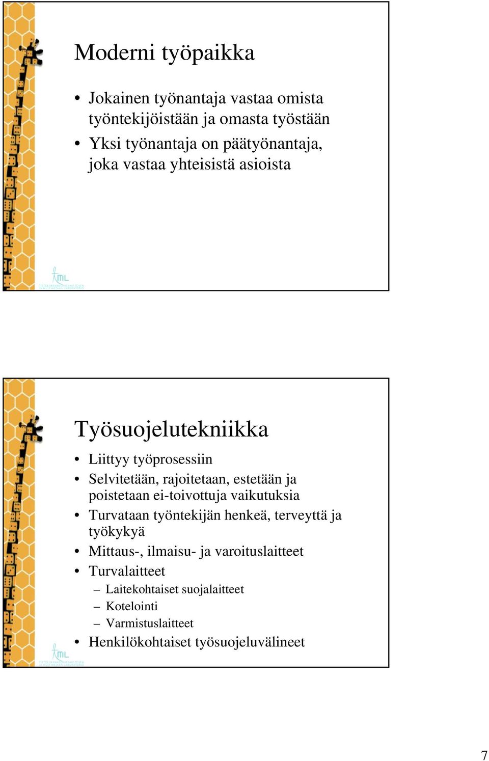 estetään ja poistetaan ei-toivottuja vaikutuksia Turvataan työntekijän henkeä, terveyttä ja työkykyä Mittaus-,