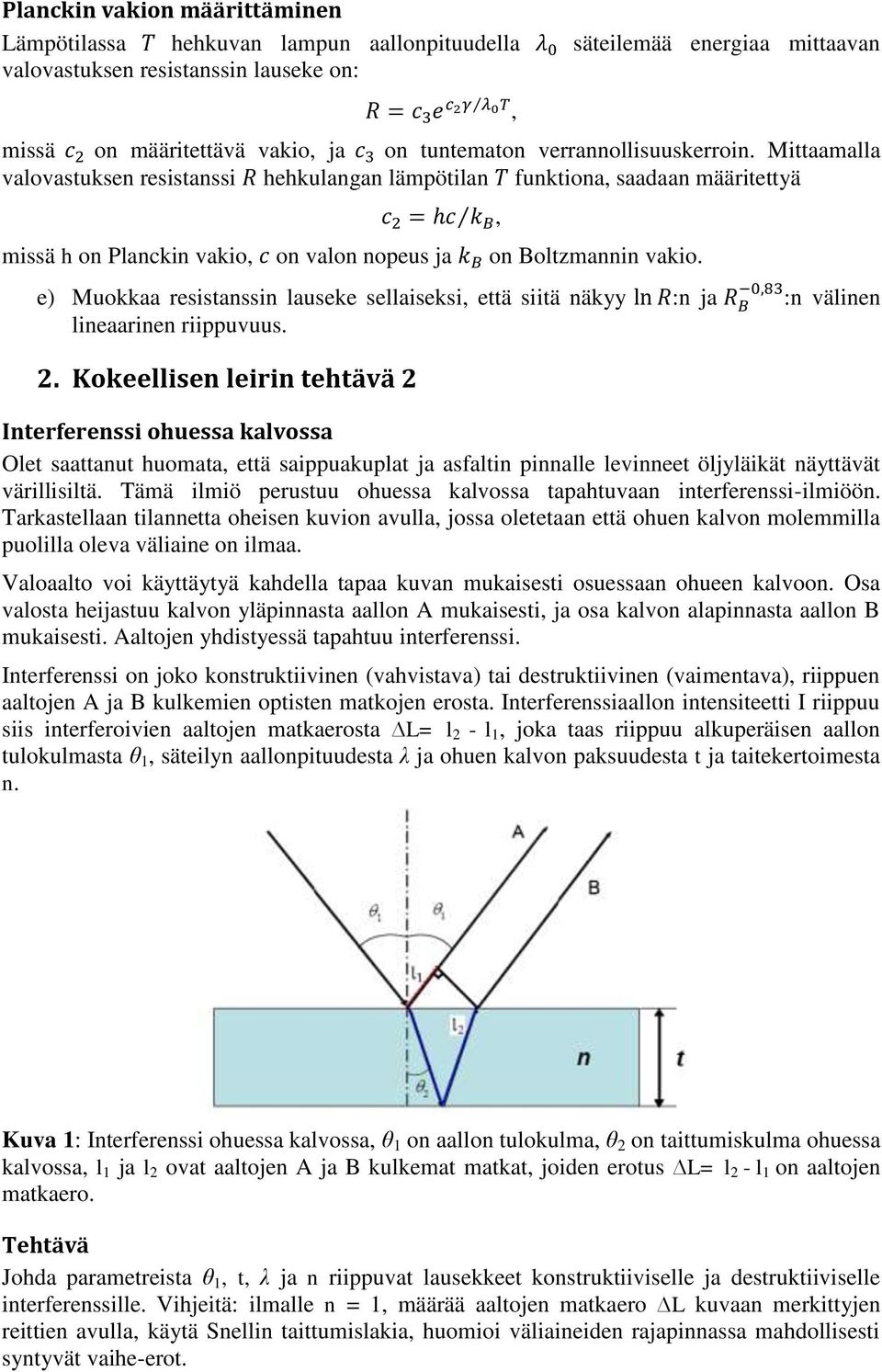 e) Muokkaa resistanssin lauseke sellaiseksi että siitä näkyy :n ja :n välinen lineaarinen riippuvuus. 2.